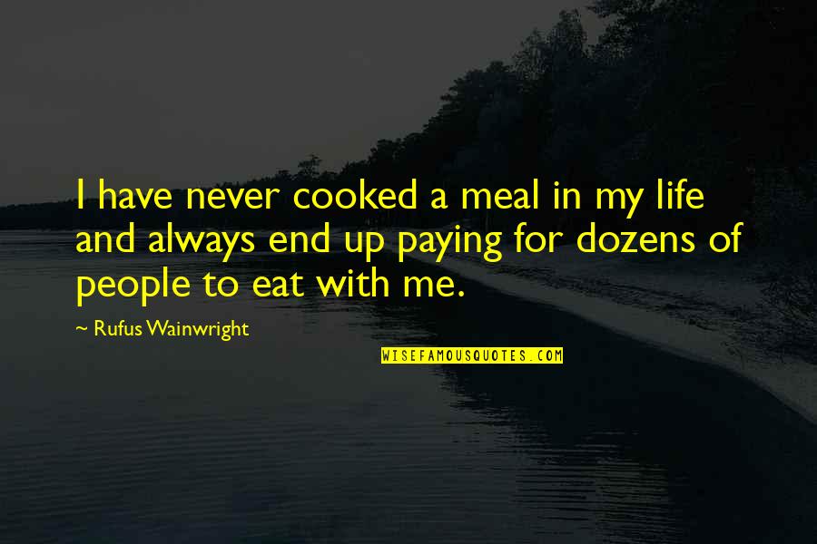 Dozens Quotes By Rufus Wainwright: I have never cooked a meal in my