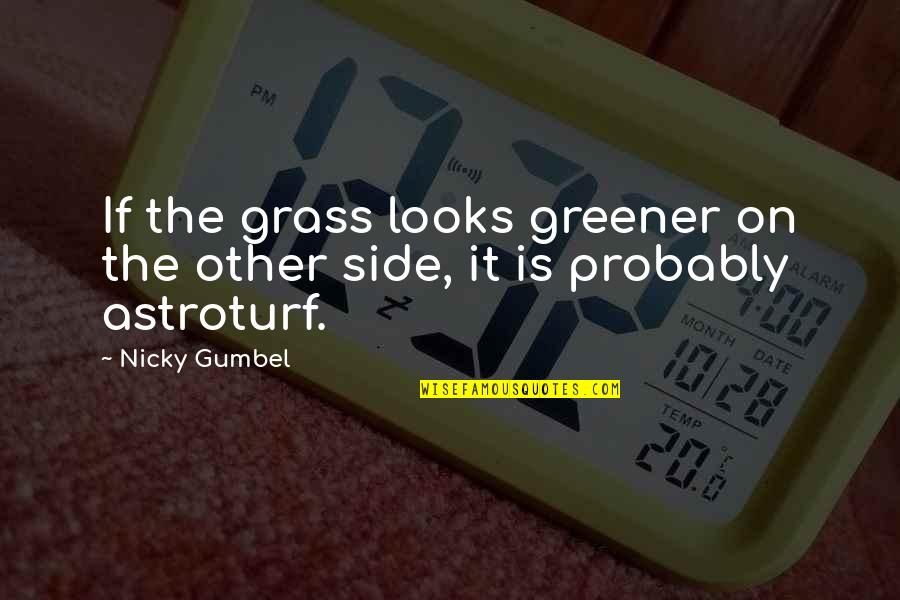 Dozer Operator Quotes By Nicky Gumbel: If the grass looks greener on the other