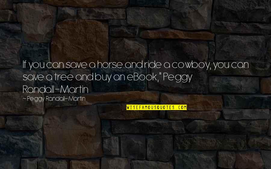 Dozer Operator Quotes By Peggy Randall-Martin: If you can save a horse and ride