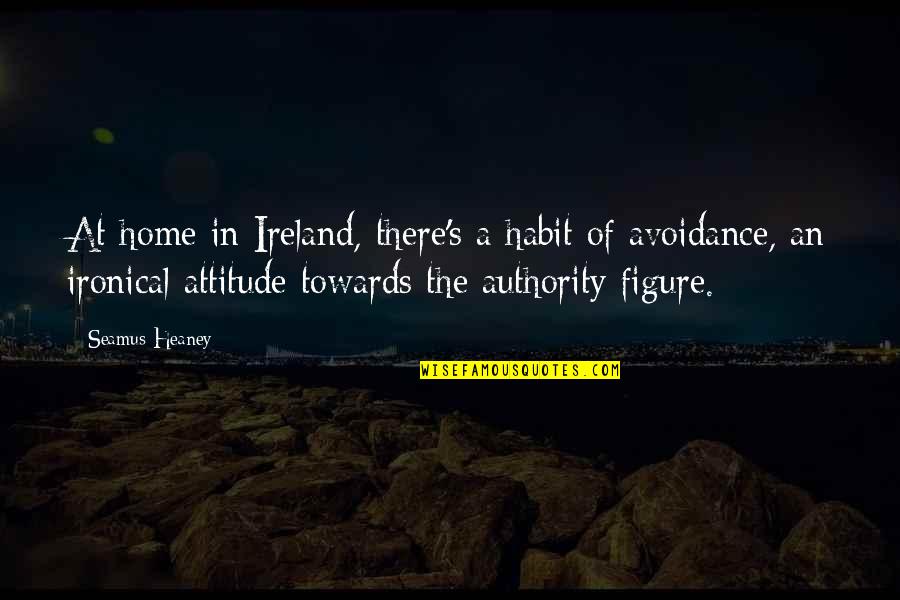 Dozers Quotes By Seamus Heaney: At home in Ireland, there's a habit of Dozers Quotes By Seamus Heaney: At home in Ireland, there's a habit of