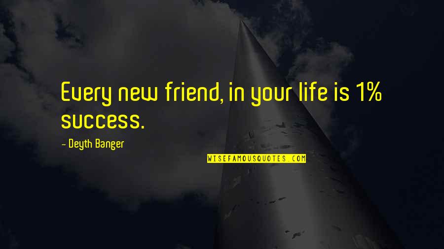 Dozes Off Quotes By Deyth Banger: Every new friend, in your life is 1% Dozes Off Quotes By Deyth Banger: Every new friend, in your life is 1%