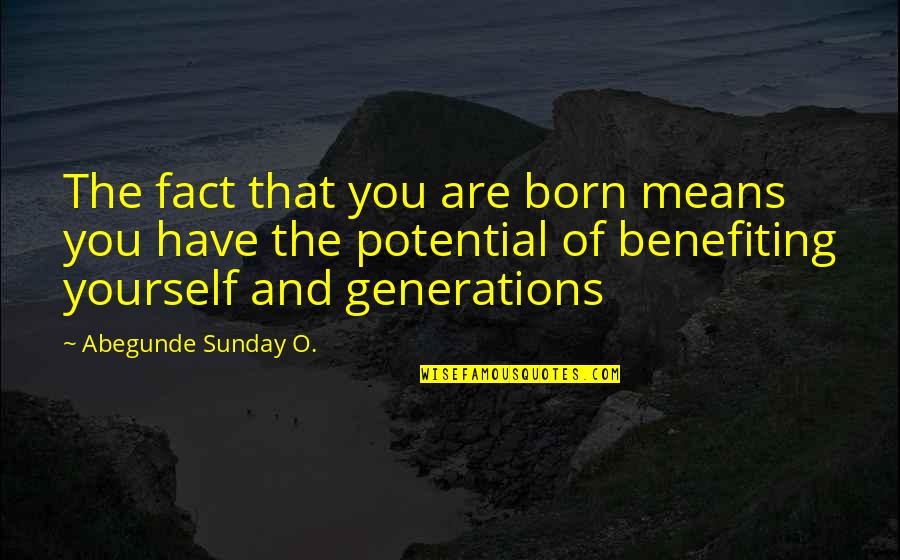 Dozes Quotes By Abegunde Sunday O.: The fact that you are born means you