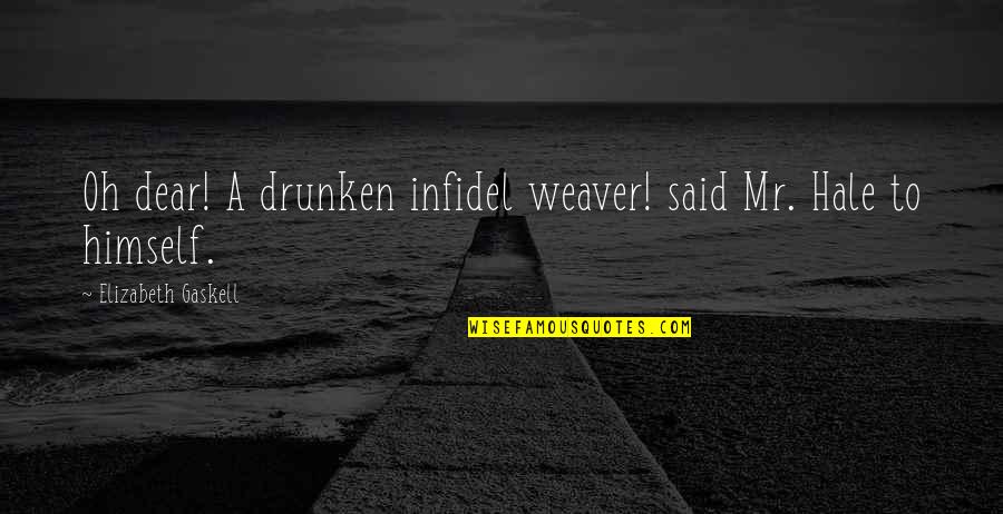 Dozes Quotes By Elizabeth Gaskell: Oh dear! A drunken infidel weaver! said Mr.