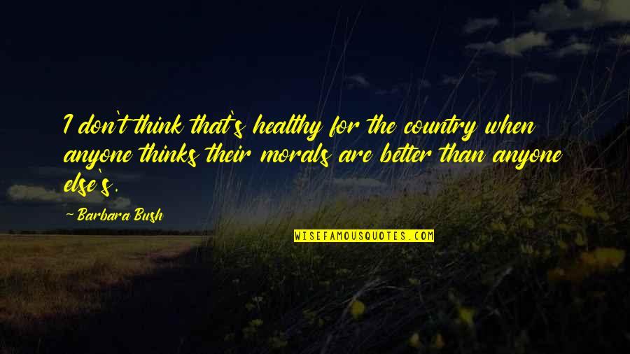 Dozois Gardner Quotes By Barbara Bush: I don't think that's healthy for the country Dozois Gardner Quotes By Barbara Bush: I don't think that's healthy for the country