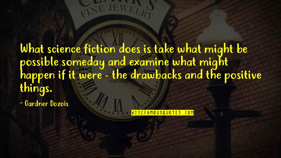 Dozois Gardner Quotes By Gardner Dozois: What science fiction does is take what might Dozois Gardner Quotes By Gardner Dozois: What science fiction does is take what might