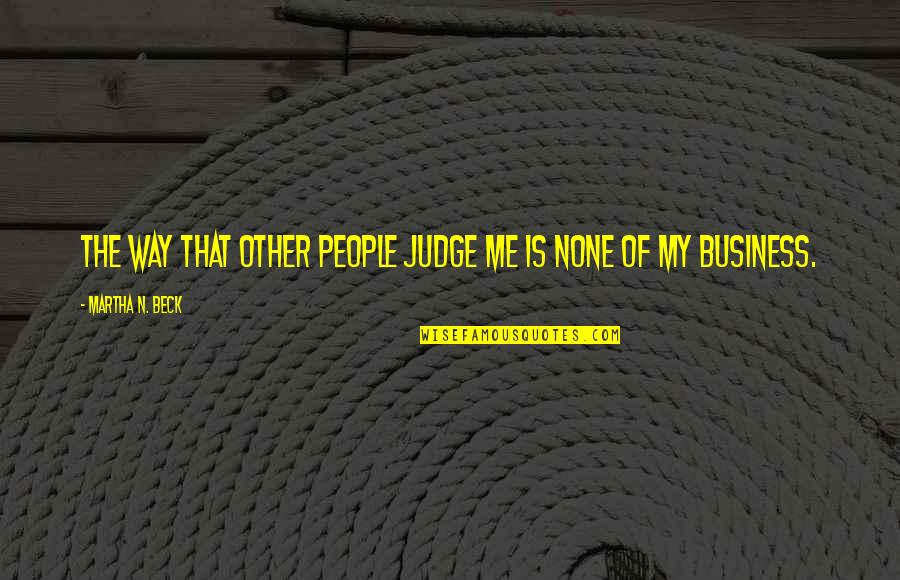 Dozois Gardner Quotes By Martha N. Beck: The way that other people judge me is Dozois Gardner Quotes By Martha N. Beck: The way that other people judge me is
