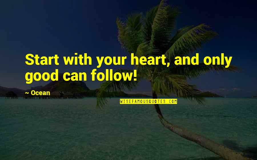 Dozon Frank Aksarben Quotes By Ocean: Start with your heart, and only good can