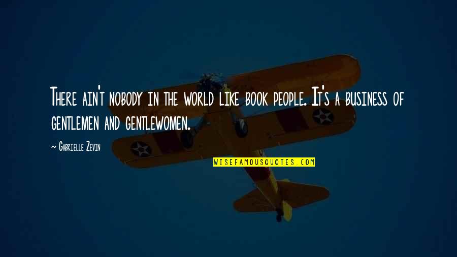 Dozone Quotes By Gabrielle Zevin: There ain't nobody in the world like book