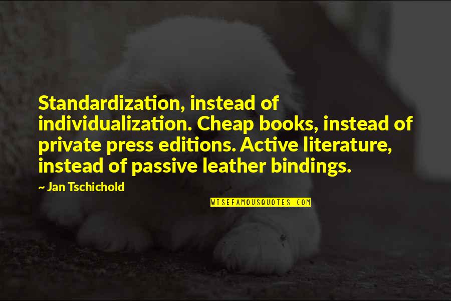 Dozone Quotes By Jan Tschichold: Standardization, instead of individualization. Cheap books, instead of