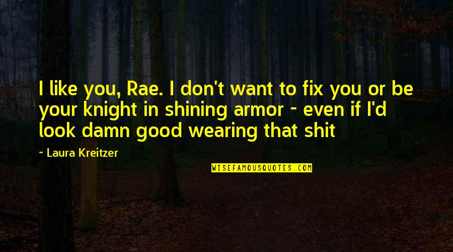 Dozono Quotes By Laura Kreitzer: I like you, Rae. I don't want to Dozono Quotes By Laura Kreitzer: I like you, Rae. I don't want to