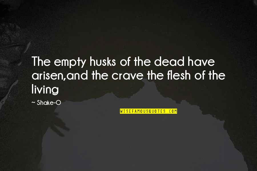 Dozono Quotes By Shake-O: The empty husks of the dead have arisen,and