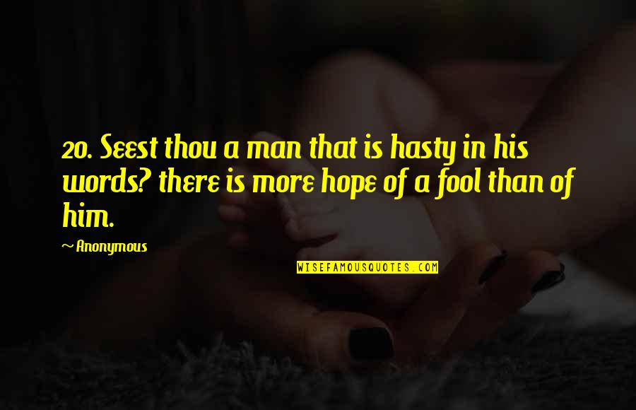 Dozoretz National Institute Quotes By Anonymous: 20. Seest thou a man that is hasty Dozoretz National Institute Quotes By Anonymous: 20. Seest thou a man that is hasty