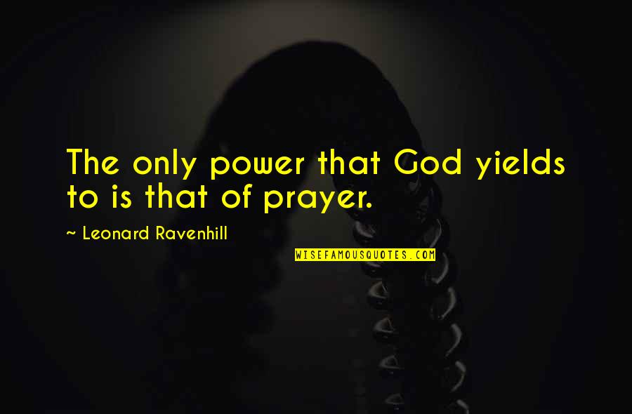 Dozoretz National Institute Quotes By Leonard Ravenhill: The only power that God yields to is Dozoretz National Institute Quotes By Leonard Ravenhill: The only power that God yields to is