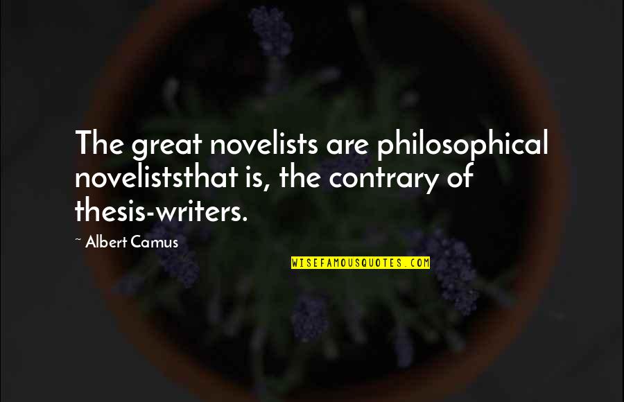 Dozsa Gy Rgy Quotes By Albert Camus: The great novelists are philosophical noveliststhat is, the