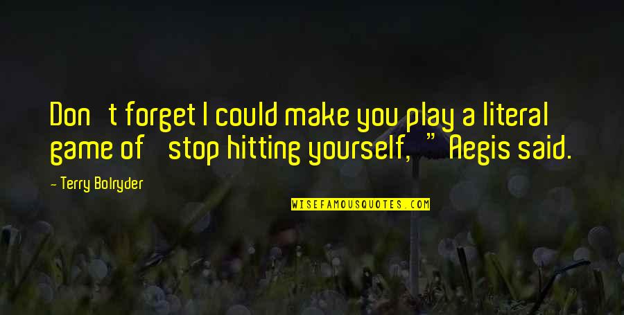 Dozvoljeno Odstojanje Quotes By Terry Bolryder: Don't forget I could make you play a Dozvoljeno Odstojanje Quotes By Terry Bolryder: Don't forget I could make you play a
