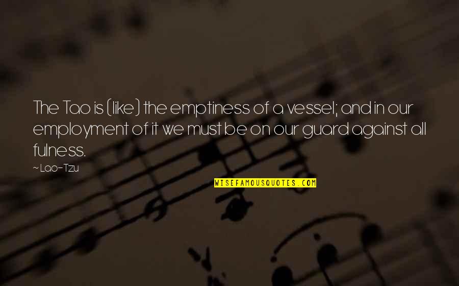 Dozvoljeno Pusenje Quotes By Lao-Tzu: The Tao is (like) the emptiness of a Dozvoljeno Pusenje Quotes By Lao-Tzu: The Tao is (like) the emptiness of a