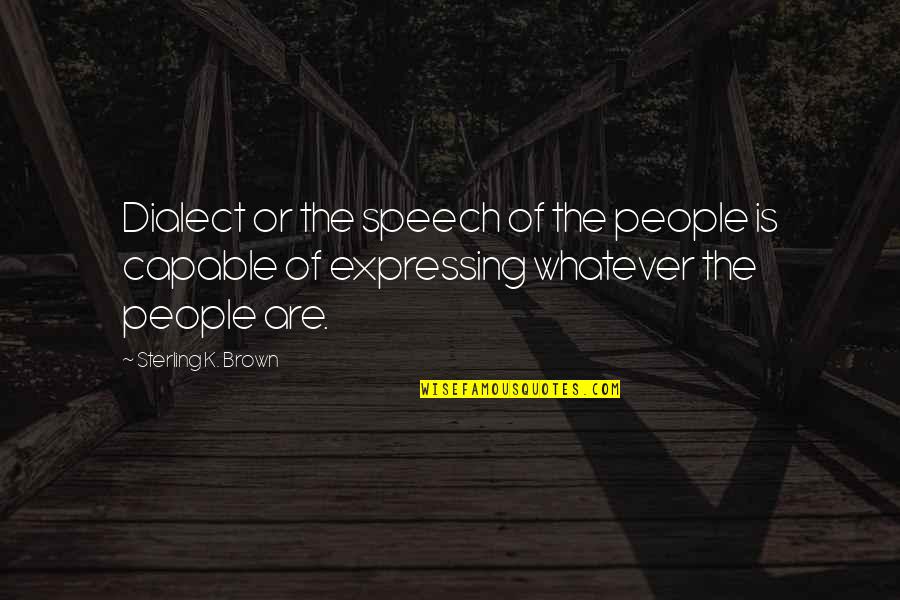 Dozvoljeno Pusenje Quotes By Sterling K. Brown: Dialect or the speech of the people is Dozvoljeno Pusenje Quotes By Sterling K. Brown: Dialect or the speech of the people is