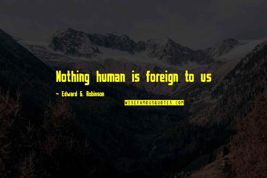 Dp Bbm Quotes By Edward G. Robinson: Nothing human is foreign to us