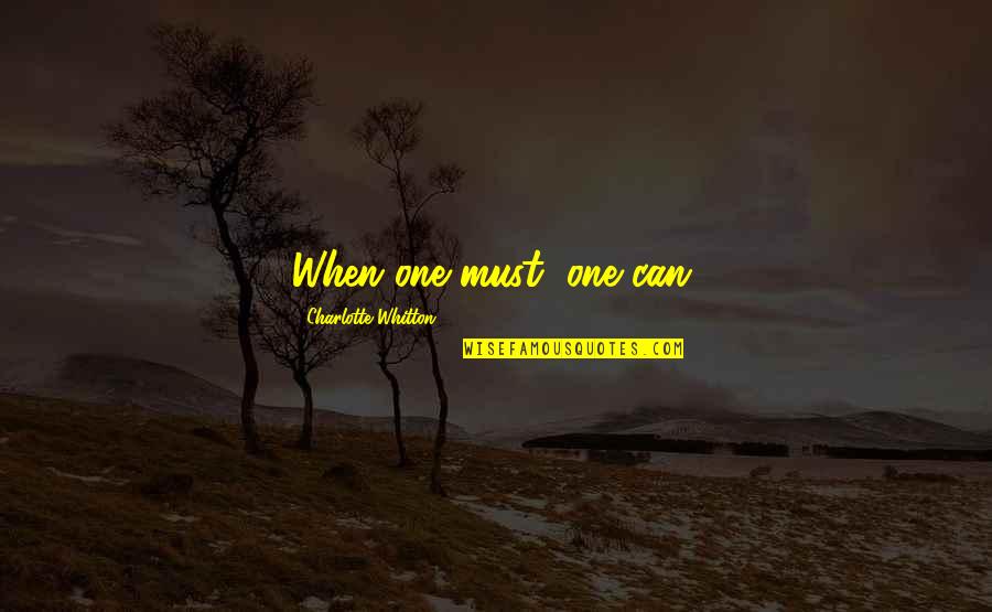 Dp Free Download Quotes By Charlotte Whitton: When one must, one can.