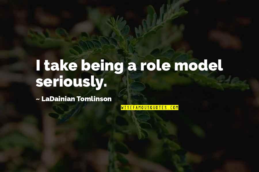 Dp Free Download Quotes By LaDainian Tomlinson: I take being a role model seriously.