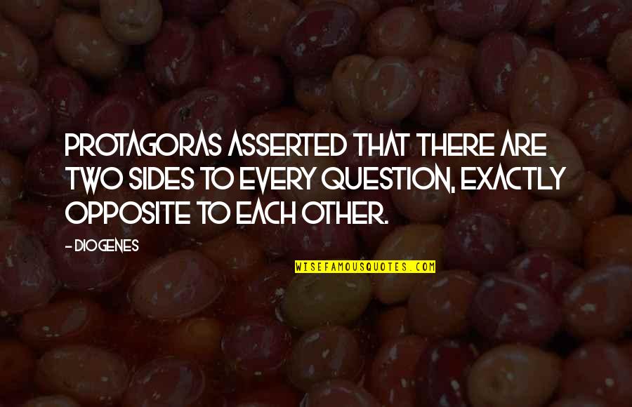 Dp In English Quotes By Diogenes: Protagoras asserted that there are two sides to Dp In English Quotes By Diogenes: Protagoras asserted that there are two sides to