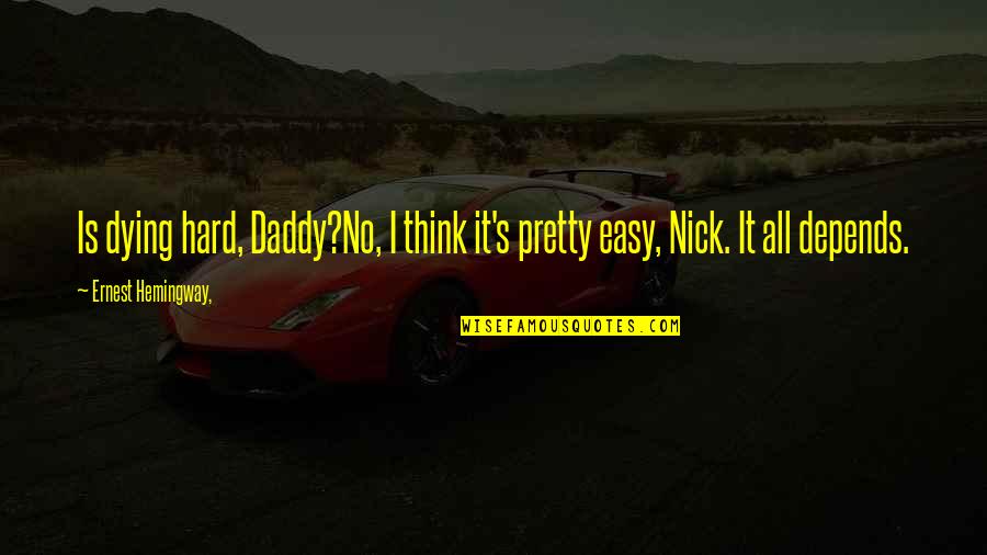 Dp In English Quotes By Ernest Hemingway,: Is dying hard, Daddy?No, I think it's pretty Dp In English Quotes By Ernest Hemingway,: Is dying hard, Daddy?No, I think it's pretty