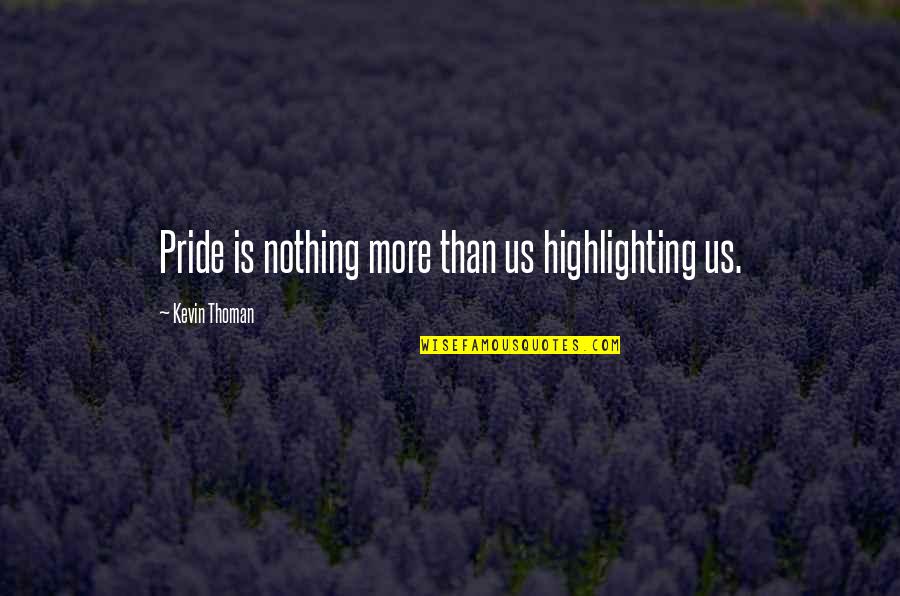 Dp In Tamil Quotes By Kevin Thoman: Pride is nothing more than us highlighting us.
