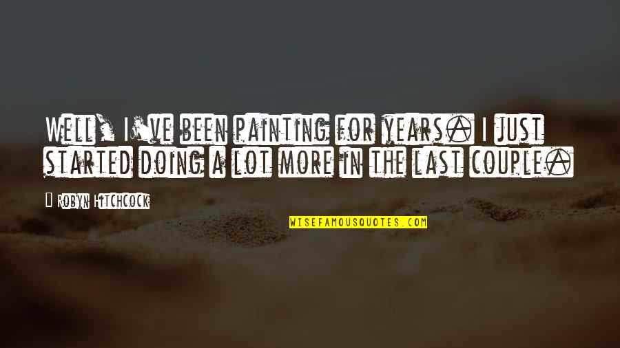Dp3 Insurance Quotes By Robyn Hitchcock: Well, I've been painting for years. I just Dp3 Insurance Quotes By Robyn Hitchcock: Well, I've been painting for years. I just