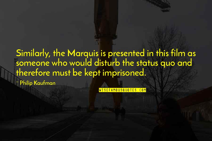 Dpalma Photography Quotes By Philip Kaufman: Similarly, the Marquis is presented in this film Dpalma Photography Quotes By Philip Kaufman: Similarly, the Marquis is presented in this film