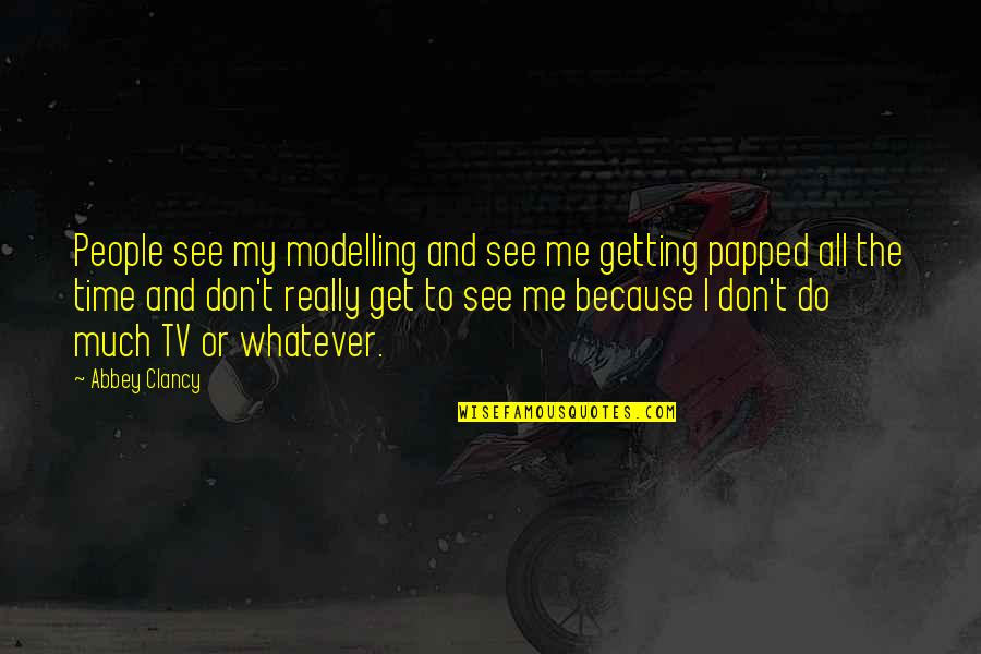 Dpalmas Quotes By Abbey Clancy: People see my modelling and see me getting Dpalmas Quotes By Abbey Clancy: People see my modelling and see me getting
