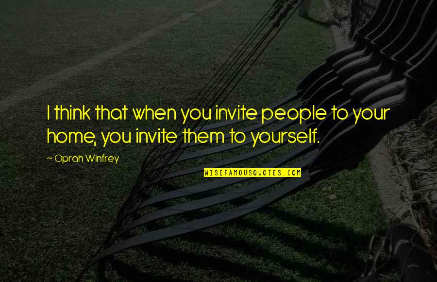 Dpalmas Quotes By Oprah Winfrey: I think that when you invite people to