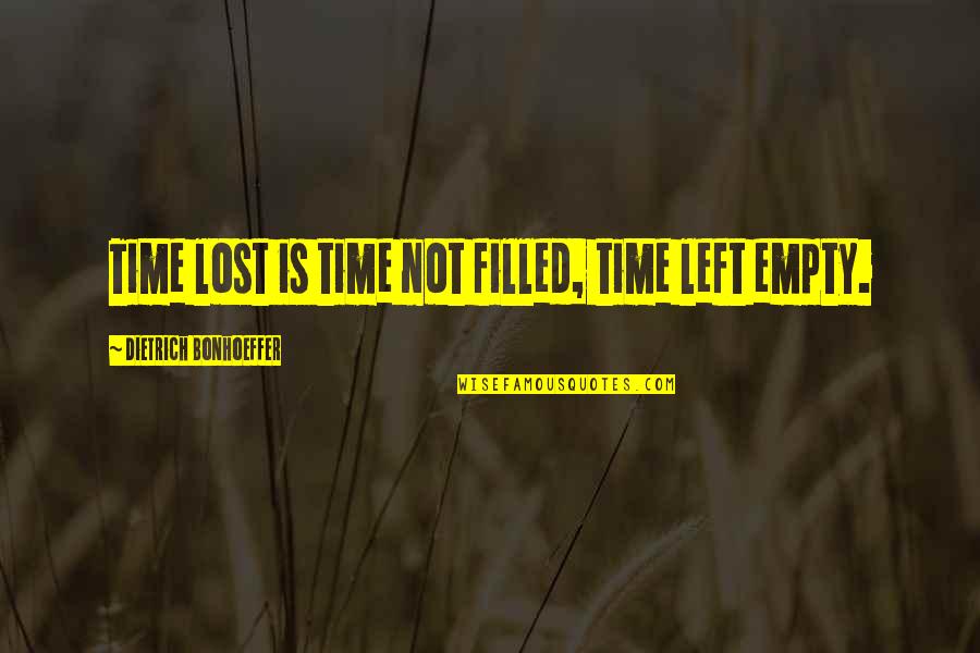 Dplace Kinabalu Quotes By Dietrich Bonhoeffer: Time lost is time not filled, time left