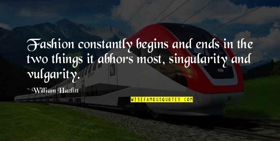 Dplatinum1 Quotes By William Hazlitt: Fashion constantly begins and ends in the two