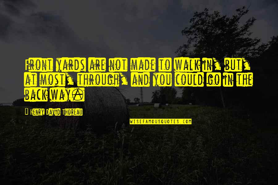 Dpz For Fb Quotes By Henry David Thoreau: Front yards are not made to walk in,