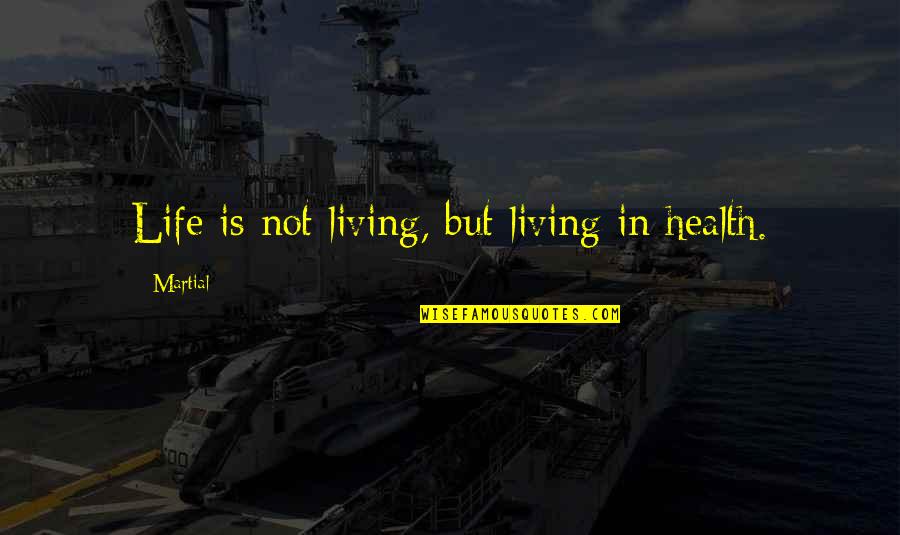 Dpz For Fb Quotes By Martial: Life is not living, but living in health.