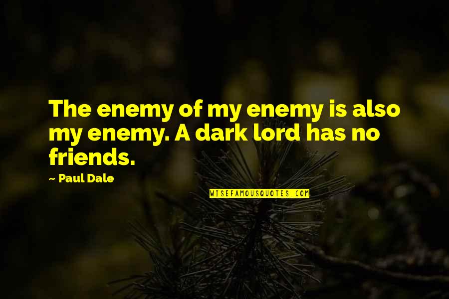Dpz With Quotes By Paul Dale: The enemy of my enemy is also my