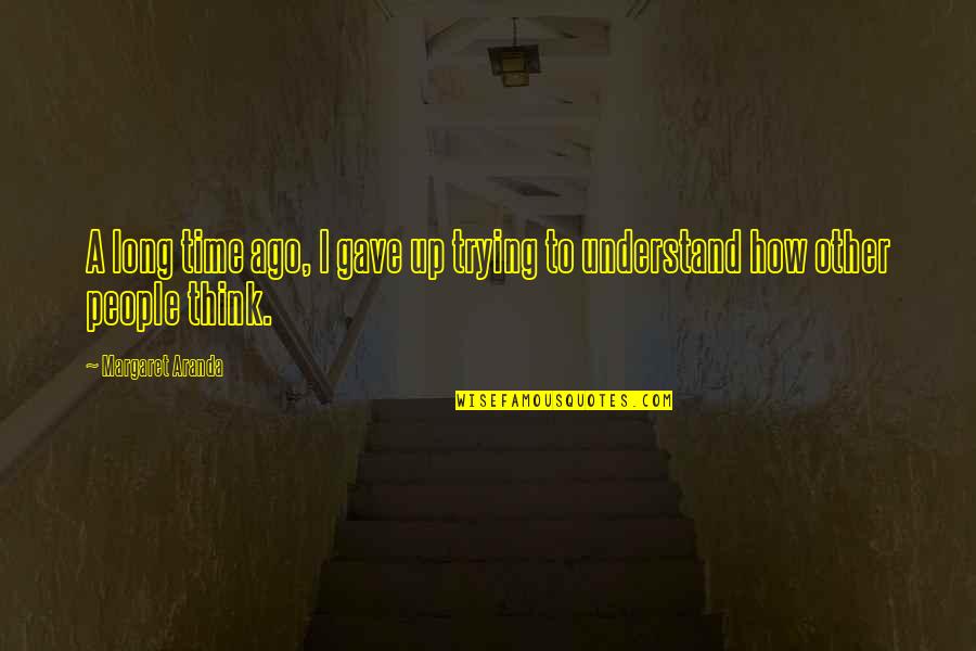 Dr A Quotes By Margaret Aranda: A long time ago, I gave up trying Dr A Quotes By Margaret Aranda: A long time ago, I gave up trying
