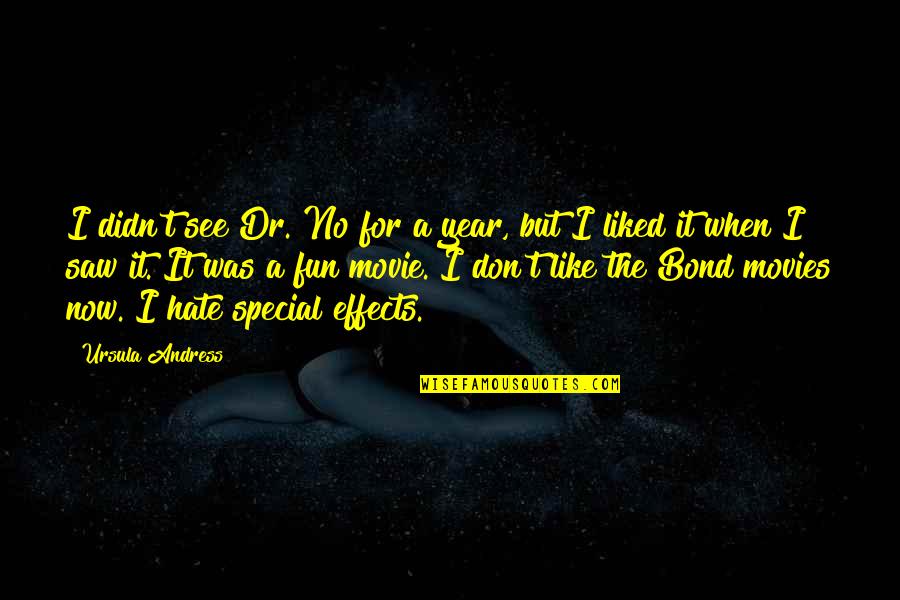 Dr A Quotes By Ursula Andress: I didn't see Dr. No for a year, Dr A Quotes By Ursula Andress: I didn't see Dr. No for a year,