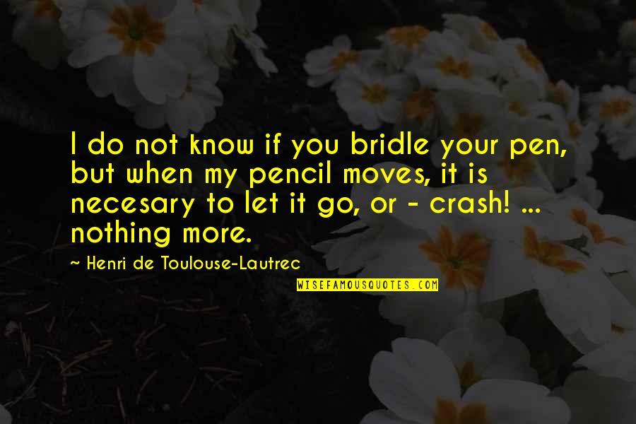 Dr Aggrey Quotes By Henri De Toulouse-Lautrec: I do not know if you bridle your Dr Aggrey Quotes By Henri De Toulouse-Lautrec: I do not know if you bridle your