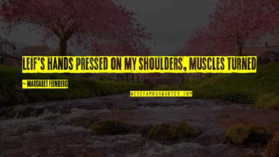 Dr Aggrey Quotes By Margaret Feinberg: Leif's hands pressed on my shoulders, muscles turned Dr Aggrey Quotes By Margaret Feinberg: Leif's hands pressed on my shoulders, muscles turned