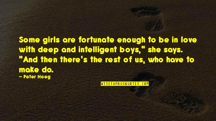 Dr Alex George Quotes By Peter Hoeg: Some girls are fortunate enough to be in Dr Alex George Quotes By Peter Hoeg: Some girls are fortunate enough to be in