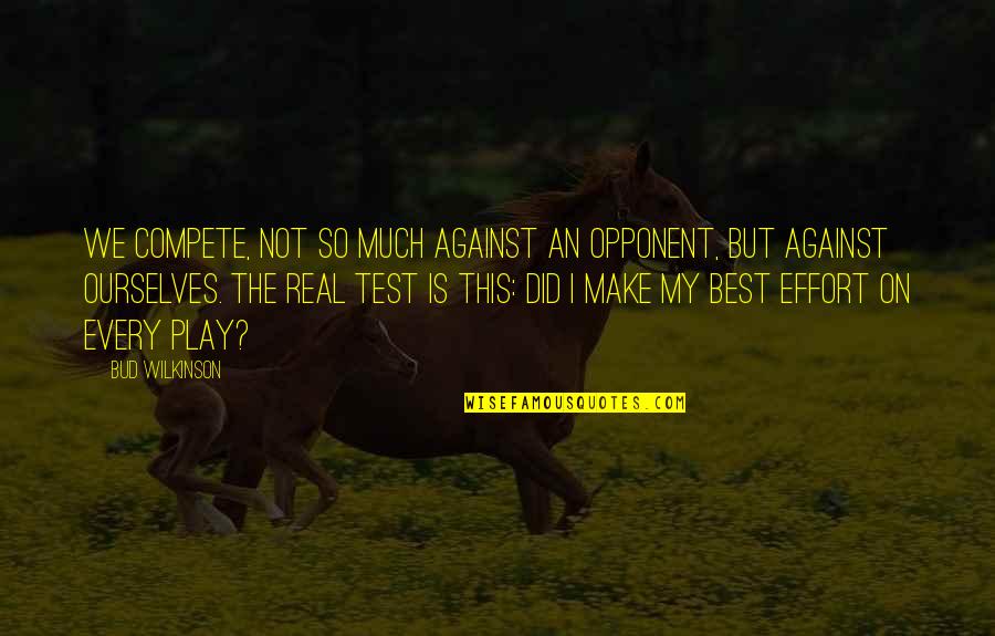 Dr Alexa Canady Quotes By Bud Wilkinson: We compete, not so much against an opponent,