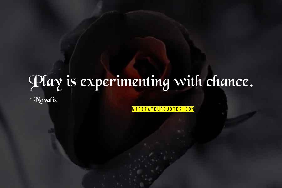 Dr. Amelia Shepherd Quotes By Novalis: Play is experimenting with chance.