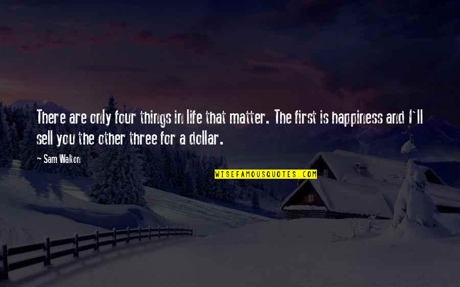 Dr Anderson Quotes By Sam Walton: There are only four things in life that