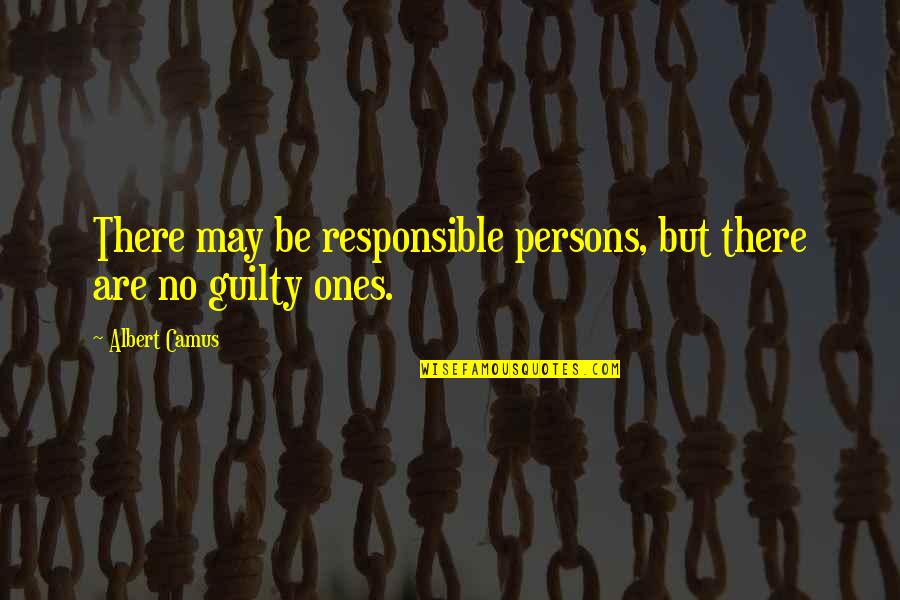 Dr Andy Puddicombe Quotes By Albert Camus: There may be responsible persons, but there are