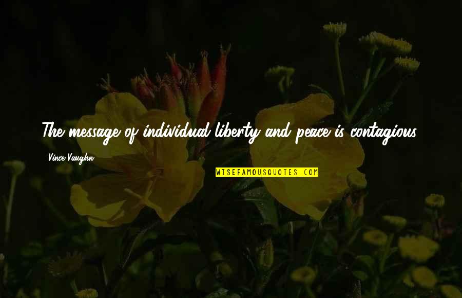 Dr Anthony Evans Quotes By Vince Vaughn: The message of individual liberty and peace is