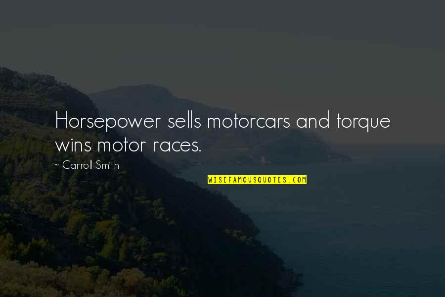 Dr Apj Abdul Kalam Azad Quotes By Carroll Smith: Horsepower sells motorcars and torque wins motor races.