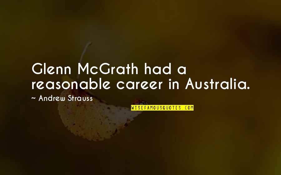 Dr Arizona Robbins Quotes By Andrew Strauss: Glenn McGrath had a reasonable career in Australia.