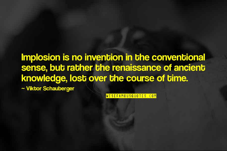 Dr Barnardo Quotes By Viktor Schauberger: Implosion is no invention in the conventional sense,