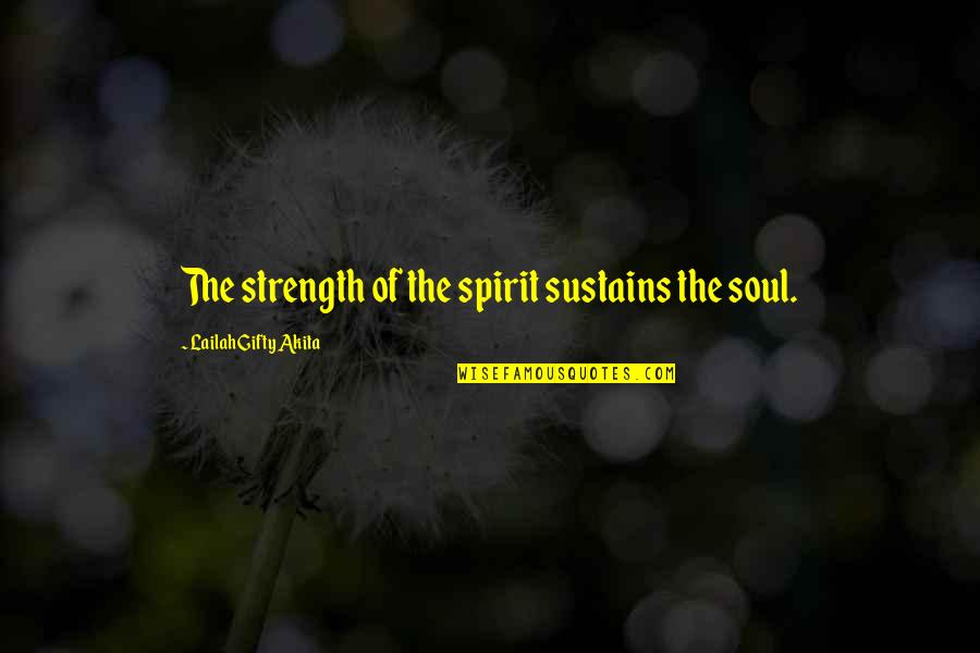Dr Bees Quotes By Lailah Gifty Akita: The strength of the spirit sustains the soul.